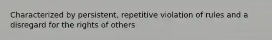 Characterized by persistent, repetitive violation of rules and a disregard for the rights of others