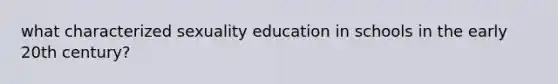 what characterized sexuality education in schools in the early 20th century?