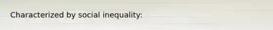 Characterized by social inequality: