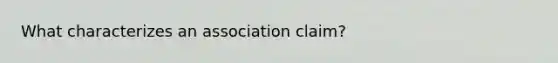 What characterizes an association claim?