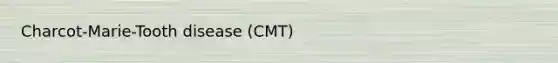 Charcot-Marie-Tooth disease (CMT)