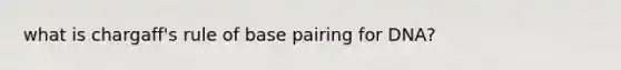 what is chargaff's rule of base pairing for DNA?