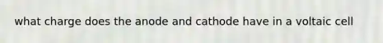 what charge does the anode and cathode have in a voltaic cell