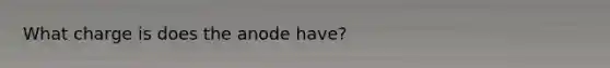 What charge is does the anode have?