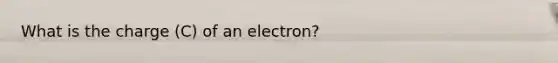 What is the charge (C) of an electron?