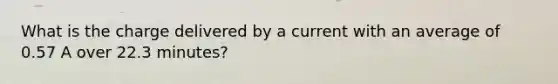 What is the charge delivered by a current with an average of 0.57 A over 22.3 minutes?