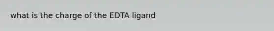 what is the charge of the EDTA ligand