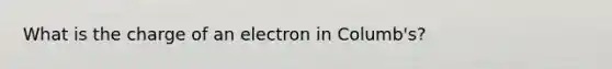 What is the charge of an electron in Columb's?