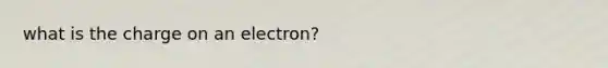 what is the charge on an electron?