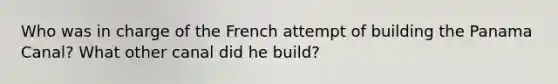 Who was in charge of the French attempt of building the Panama Canal? What other canal did he build?