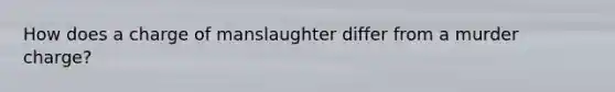 How does a charge of manslaughter differ from a murder charge?