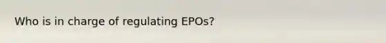 Who is in charge of regulating EPOs?