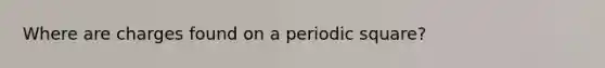 Where are charges found on a periodic square?