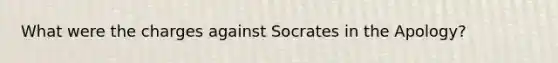 What were the charges against Socrates in the Apology?