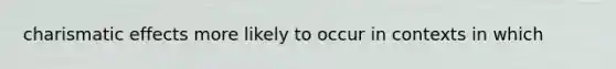 charismatic effects more likely to occur in contexts in which