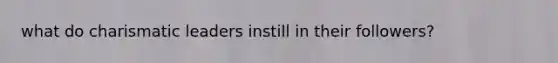 what do charismatic leaders instill in their followers?