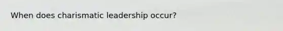 When does charismatic leadership occur?