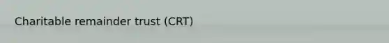 Charitable remainder trust (CRT)