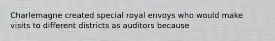 Charlemagne created special royal envoys who would make visits to different districts as auditors because