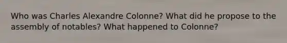 Who was Charles Alexandre Colonne? What did he propose to the assembly of notables? What happened to Colonne?