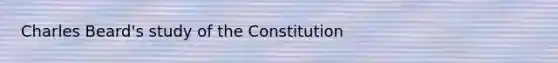 Charles Beard's study of the Constitution