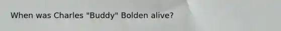 When was Charles "Buddy" Bolden alive?