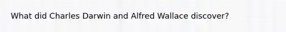 What did Charles Darwin and Alfred Wallace discover?