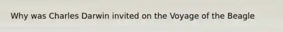 Why was Charles Darwin invited on the Voyage of the Beagle