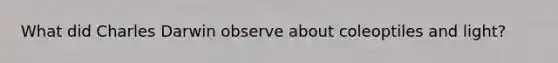What did Charles Darwin observe about coleoptiles and light?