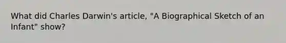 What did Charles Darwin's article, "A Biographical Sketch of an Infant" show?