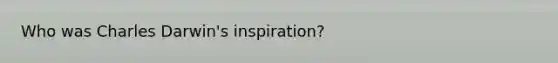 Who was Charles Darwin's inspiration?