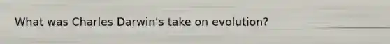 What was Charles Darwin's take on evolution?