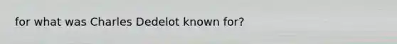 for what was Charles Dedelot known for?