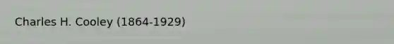 Charles H. Cooley (1864-1929)