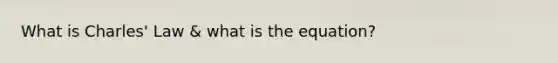 What is <a href='https://www.questionai.com/knowledge/kY0HYs0tQH-charles-law' class='anchor-knowledge'>charles' law</a> & what is the equation?