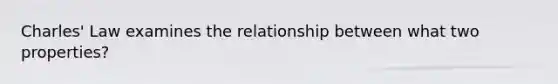 <a href='https://www.questionai.com/knowledge/kY0HYs0tQH-charles-law' class='anchor-knowledge'>charles' law</a> examines the relationship between what two properties?