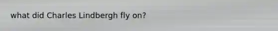 what did Charles Lindbergh fly on?