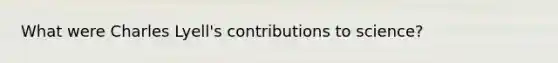 What were Charles Lyell's contributions to science?