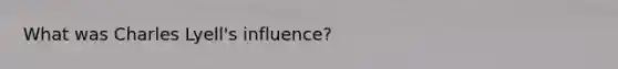 What was Charles Lyell's influence?