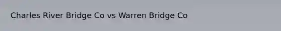 Charles River Bridge Co vs Warren Bridge Co