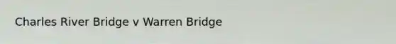 Charles River Bridge v Warren Bridge