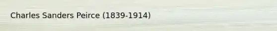 Charles Sanders Peirce (1839-1914)