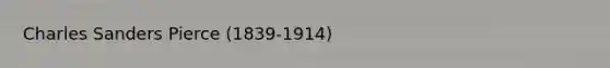 Charles Sanders Pierce (1839-1914)