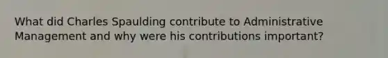 What did Charles Spaulding contribute to Administrative Management and why were his contributions important?