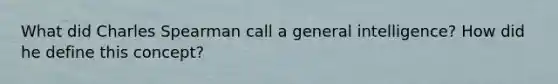 What did Charles Spearman call a general intelligence? How did he define this concept?