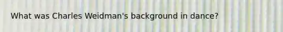 What was Charles Weidman's background in dance?