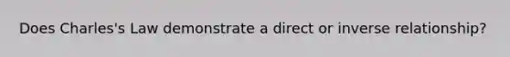 Does Charles's Law demonstrate a direct or inverse relationship?