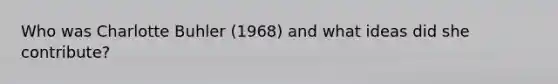 Who was Charlotte Buhler (1968) and what ideas did she contribute?
