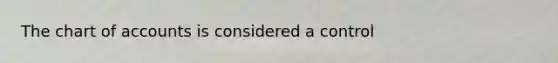 The chart of accounts is considered a control