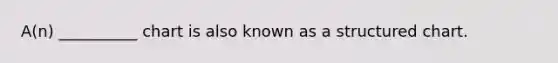 A(n) __________ chart is also known as a structured chart.